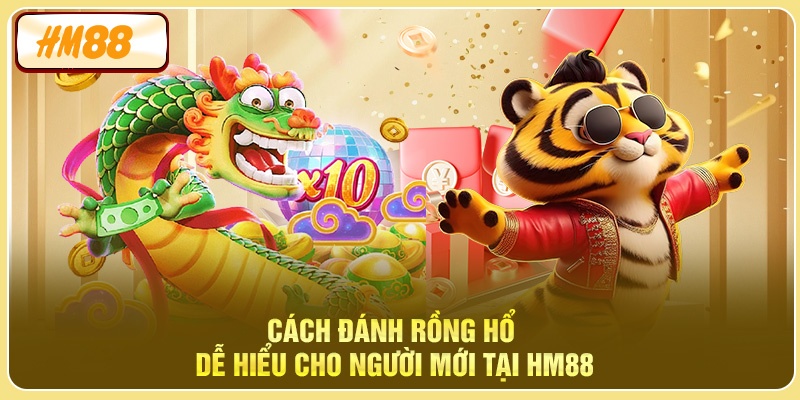 Cách đánh Rồng Hổ dễ hiểu cho người mới tại HM88