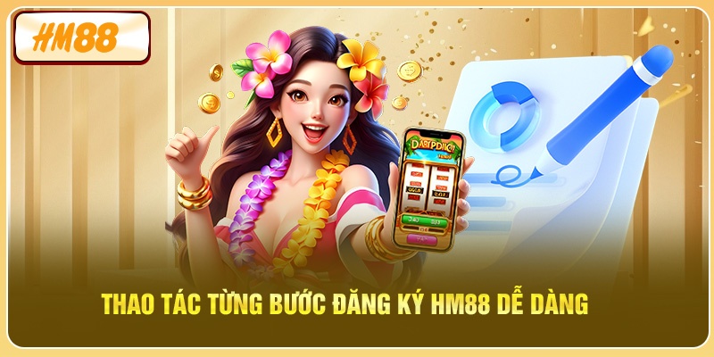 Thao tác từng bước đăng ký HM88 dễ dàng