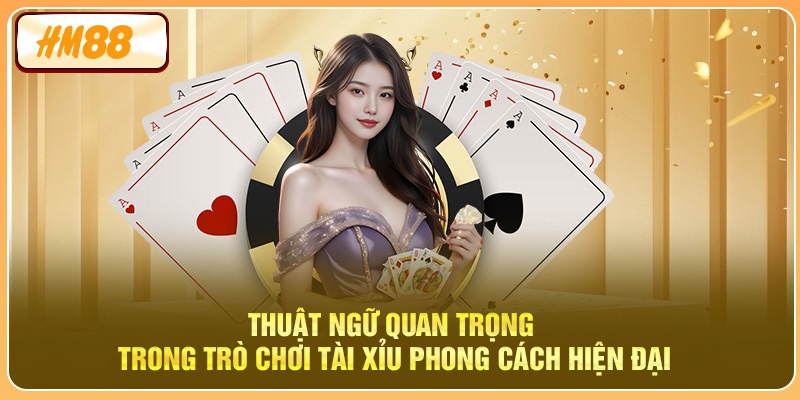 Thuật ngữ quan trọng trong trò chơi tài xỉu phong cách hiện đại